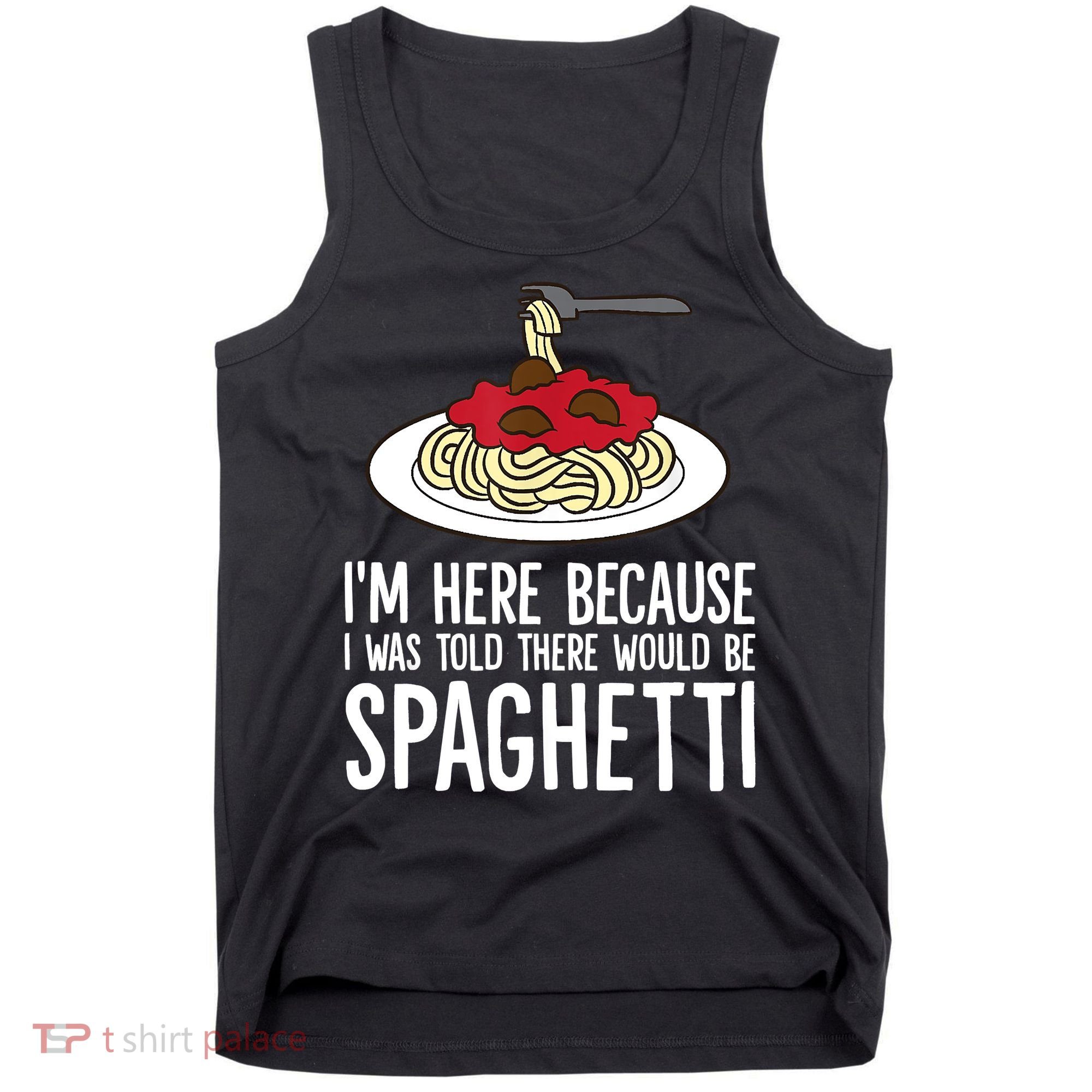 Spaghetti Italian Pasta I'm Just Here For Spaghetti Tank Top