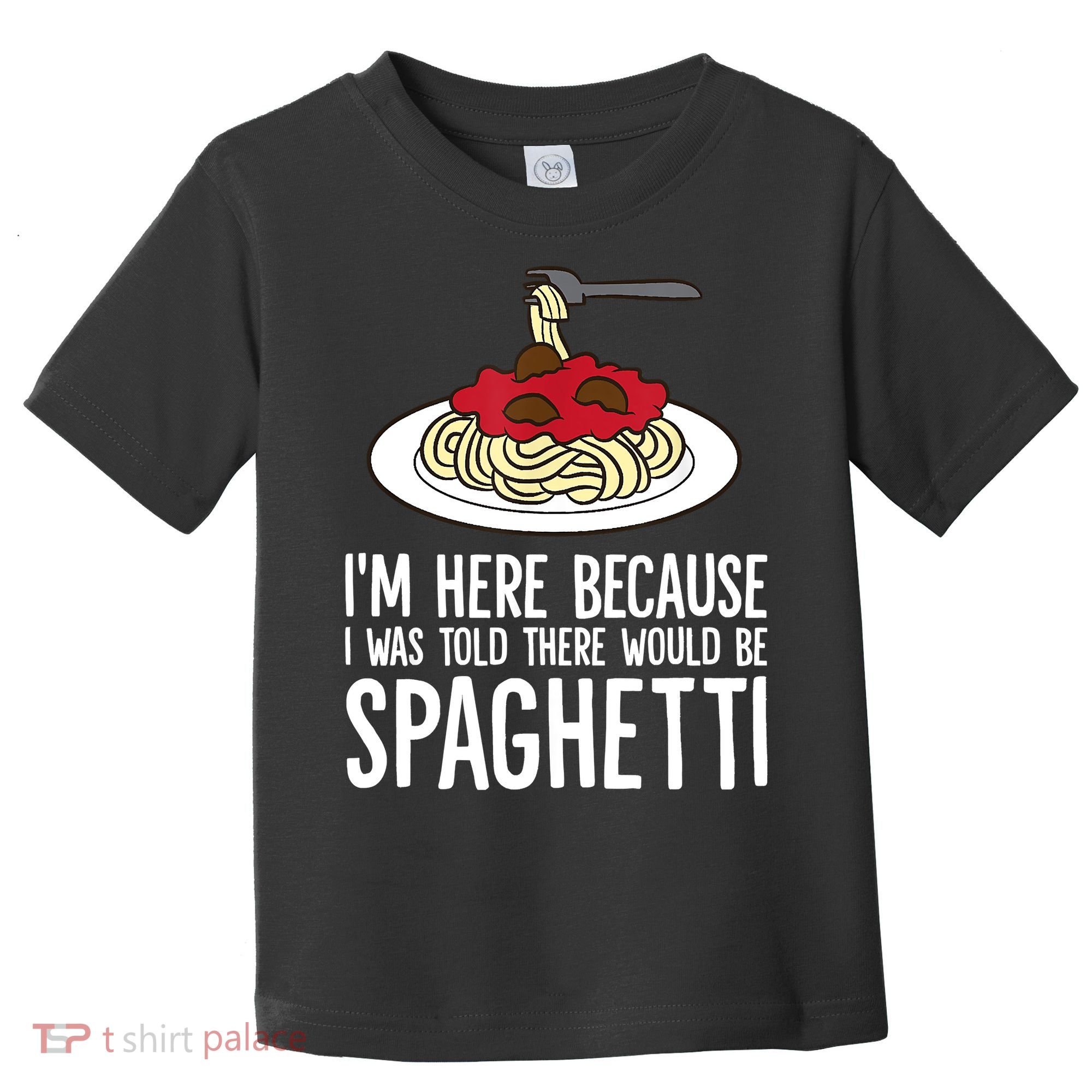 Spaghetti Italian Pasta I'm Just Here For Spaghetti Toddler T-Shirt