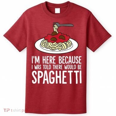 Spaghetti Italian Pasta I'm Just Here For Spaghetti T-Shirt