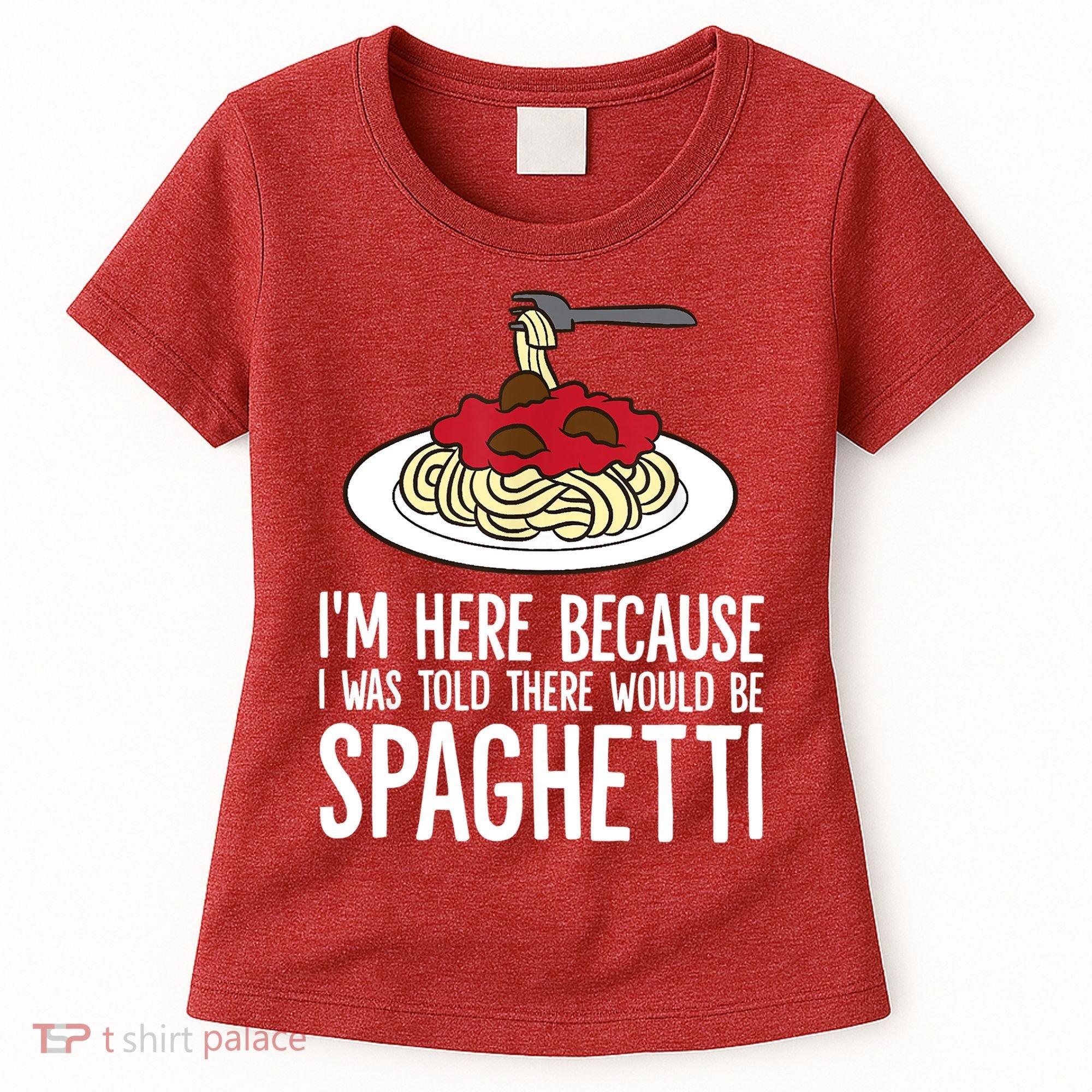 Spaghetti Italian Pasta I'm Just Here For Spaghetti Women's T-Shirt