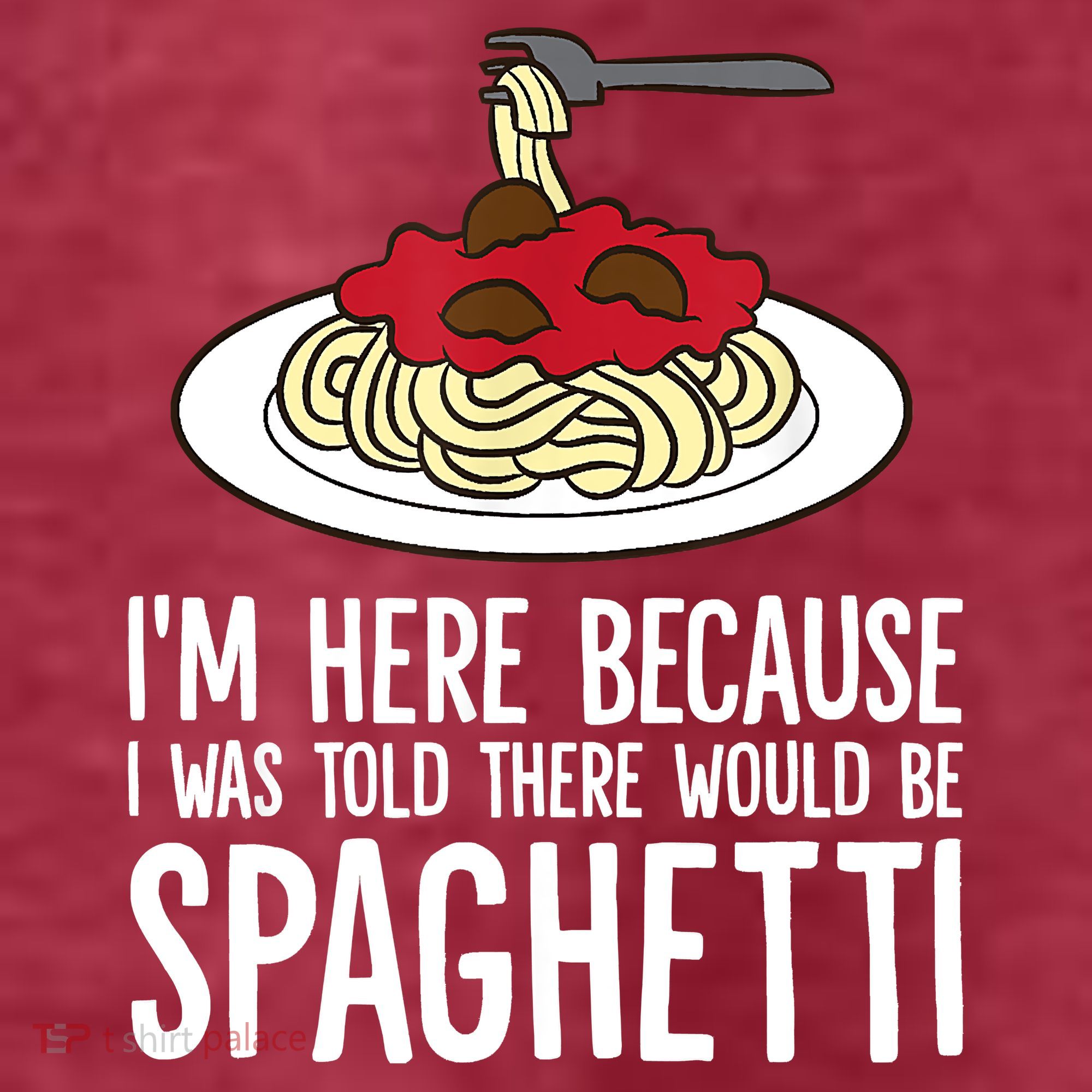 Spaghetti Italian Pasta I'm Just Here For Spaghetti Women's T-Shirt