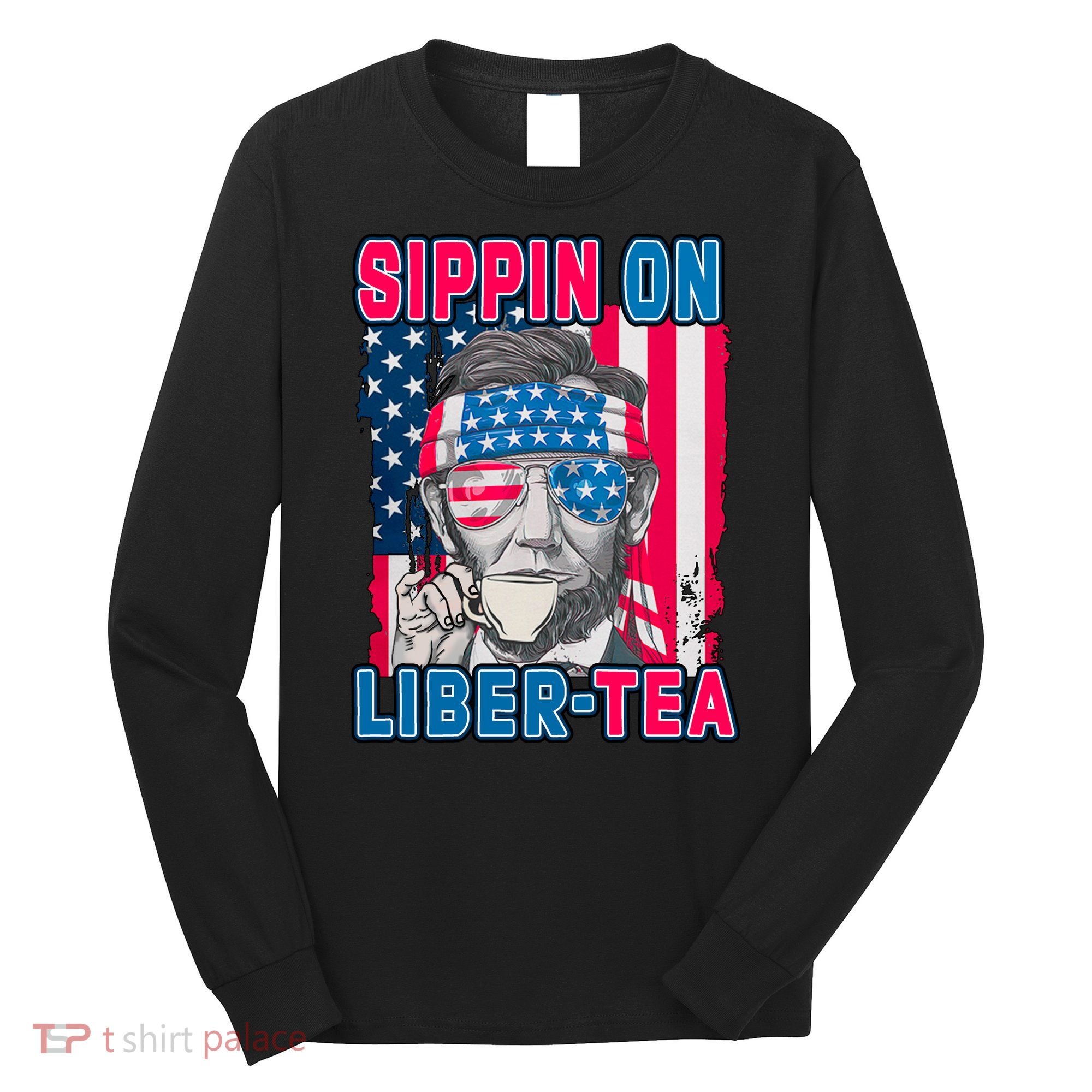 Sippin On Liberty 4th of July Abraham Lincoln Long Sleeve Shirt