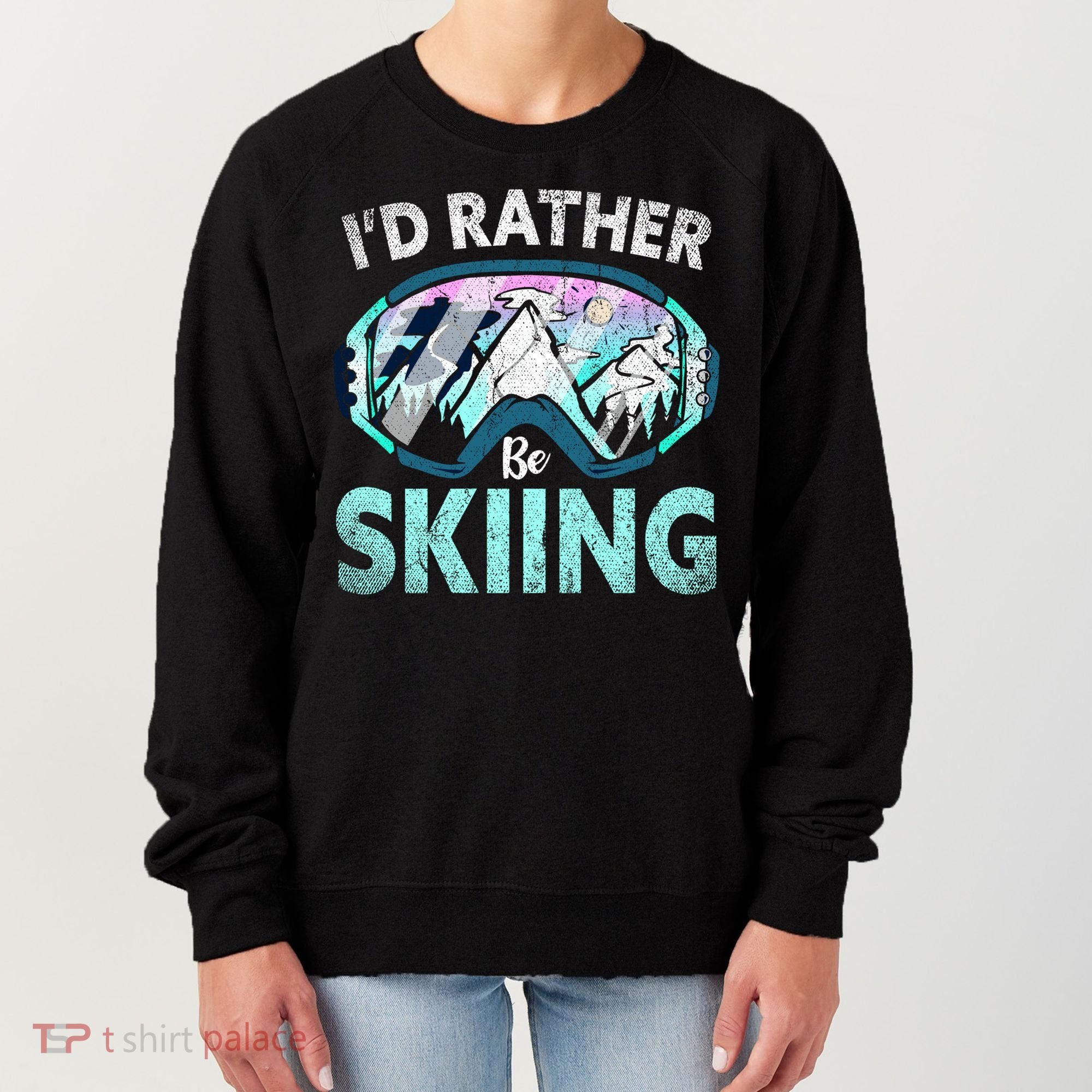 Skier Id Rather Be Skiing Mountains Ski Goggles Winter Ski Gift Women's Sweatshirt