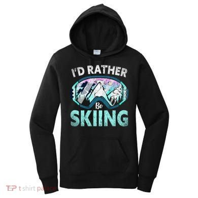 Skier Id Rather Be Skiing Mountains Ski Goggles Winter Ski Gift Women's Hoodie