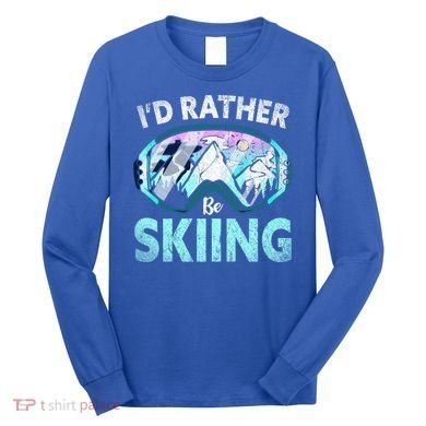 Skier Id Rather Be Skiing Mountains Ski Goggles Winter Ski Gift Long Sleeve Shirt