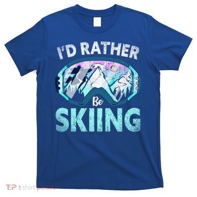 Skier Id Rather Be Skiing Mountains Ski Goggles Winter Ski Gift T-Shirt