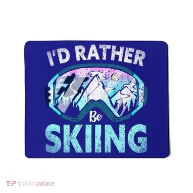 Skier Id Rather Be Skiing Mountains Ski Goggles Winter Ski Gift Mousepad