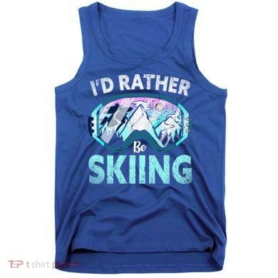 Skier Id Rather Be Skiing Mountains Ski Goggles Winter Ski Gift Tank Top