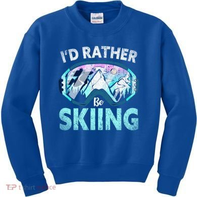 Skier Id Rather Be Skiing Mountains Ski Goggles Winter Ski Gift Kids Sweatshirt