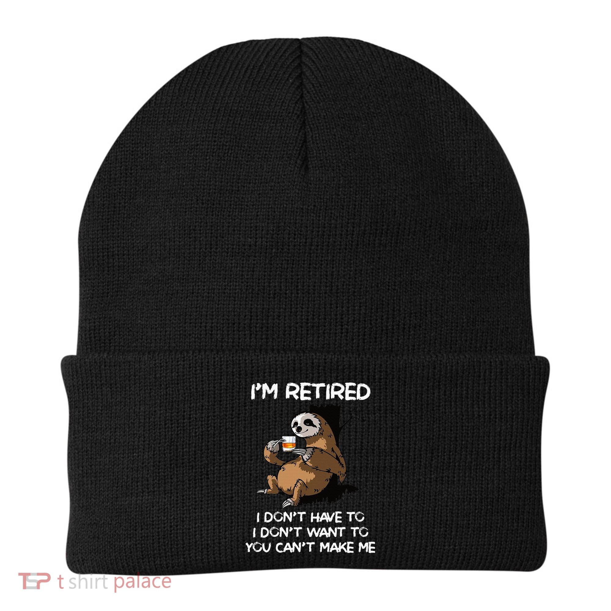 Sloth IM Retired I DonT Have To I DonT Want To You CanT Beanie