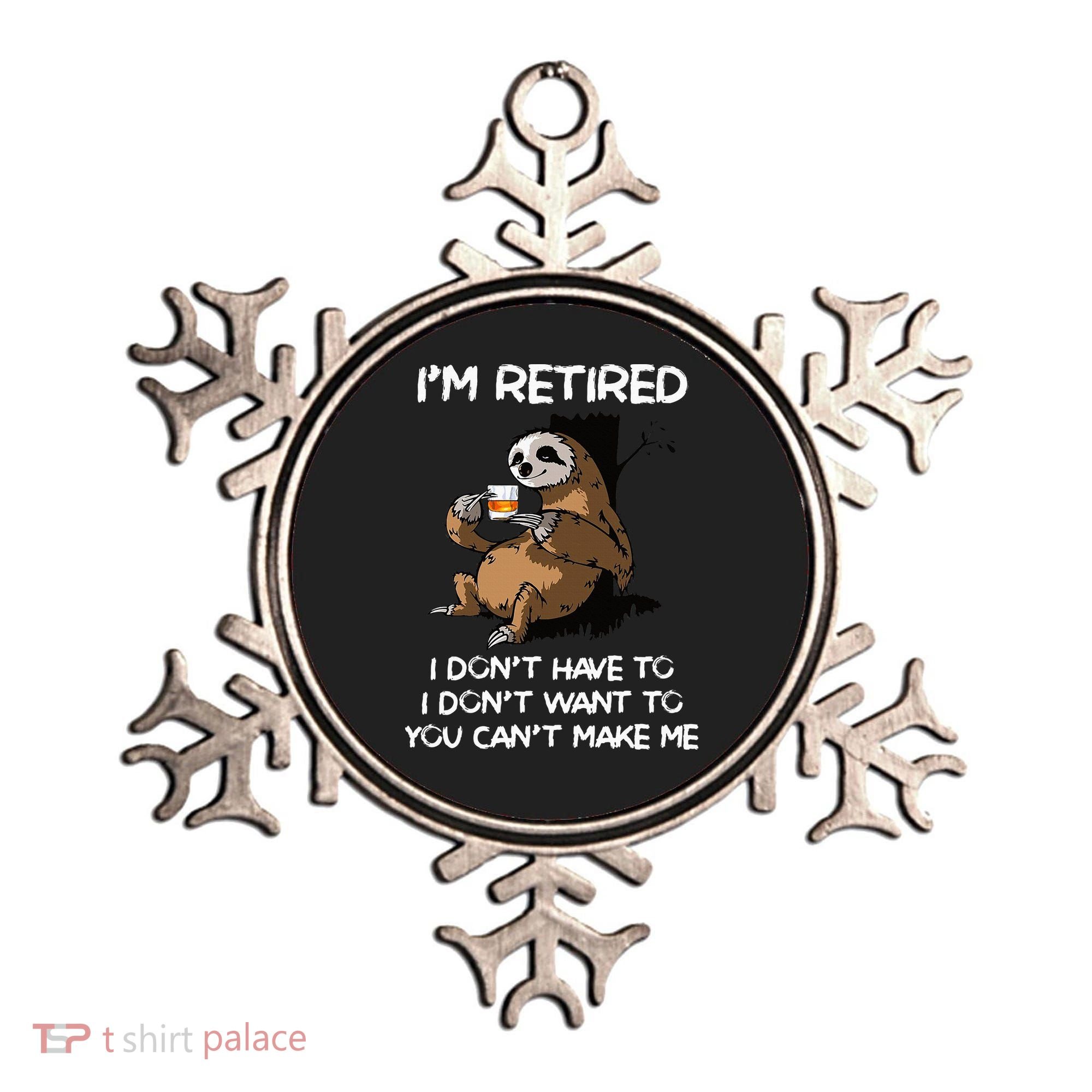 Sloth IM Retired I DonT Have To I DonT Want To You CanT Ornament