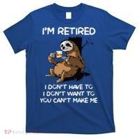 Sloth IM Retired I DonT Have To I DonT Want To You CanT T-Shirt thumb 0
