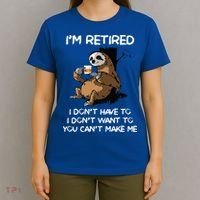 Sloth IM Retired I DonT Have To I DonT Want To You CanT T-Shirt thumb 4