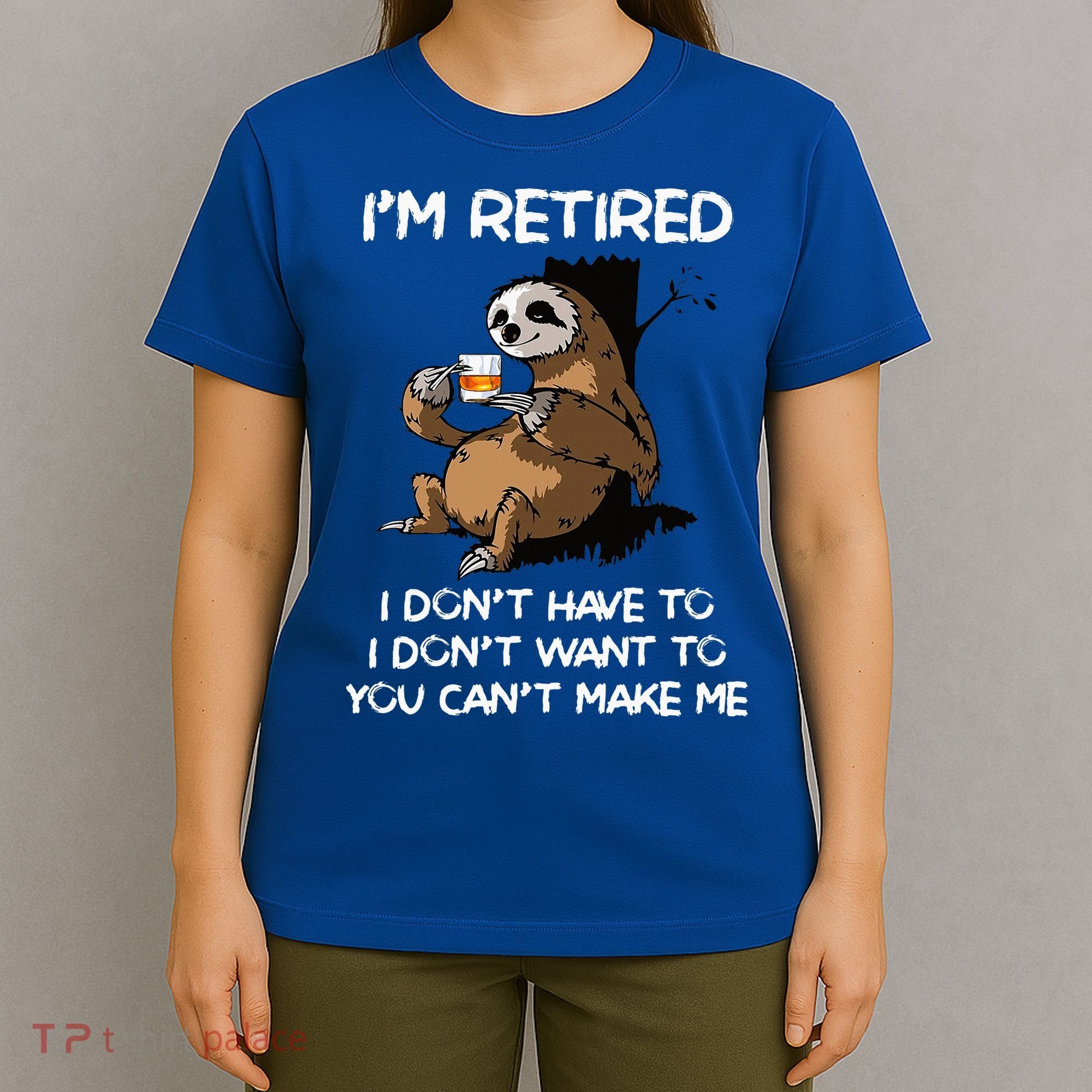 Sloth IM Retired I DonT Have To I DonT Want To You CanT T-Shirt