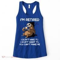 Sloth IM Retired I DonT Have To I DonT Want To You CanT Women's Tank Top thumb 0