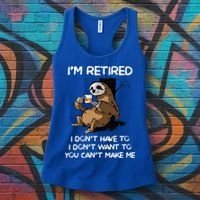 Sloth IM Retired I DonT Have To I DonT Want To You CanT Women's Tank Top thumb 3