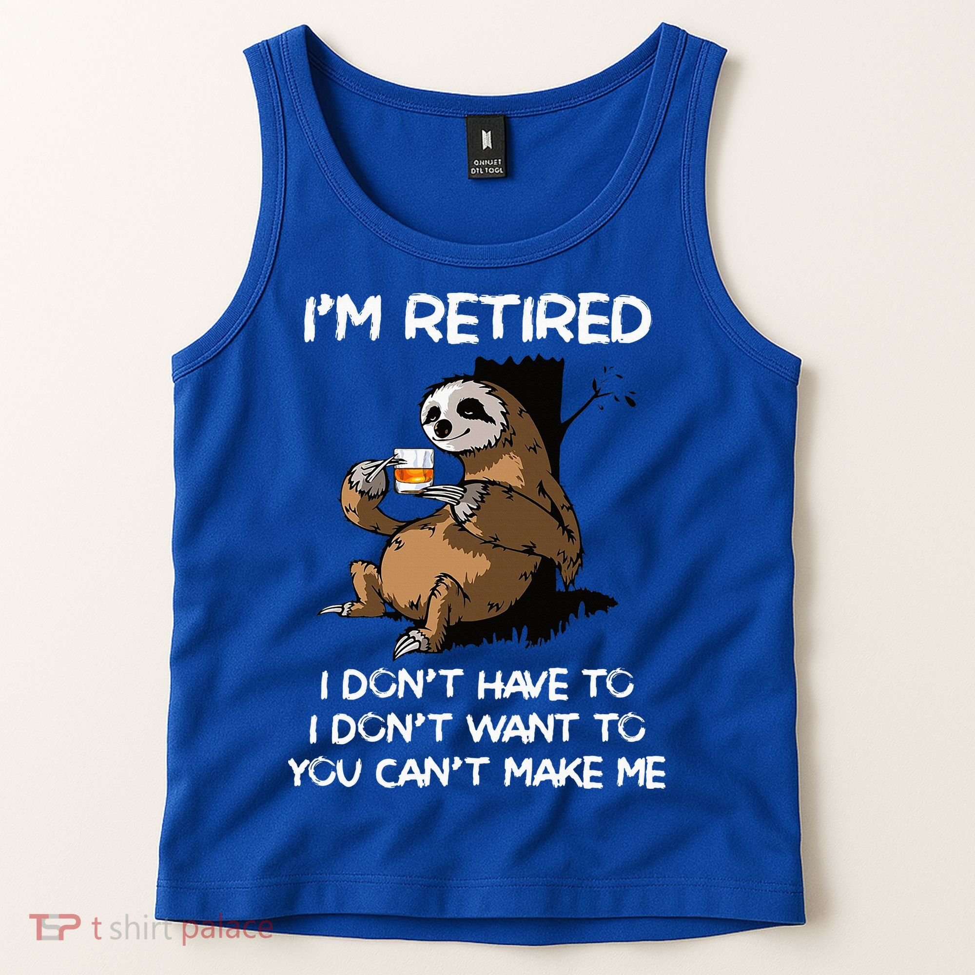 Sloth IM Retired I DonT Have To I DonT Want To You CanT Tank Top