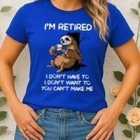 Sloth IM Retired I DonT Have To I DonT Want To You CanT Women's T-Shirt thumb 2