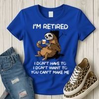 Sloth IM Retired I DonT Have To I DonT Want To You CanT Women's T-Shirt thumb 3