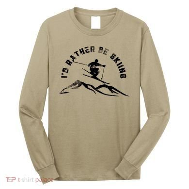 Skier I'd Rather Be Skiing Ski T Long Sleeve Shirt
