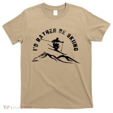 Skier I'd Rather Be Skiing Ski T T-Shirt