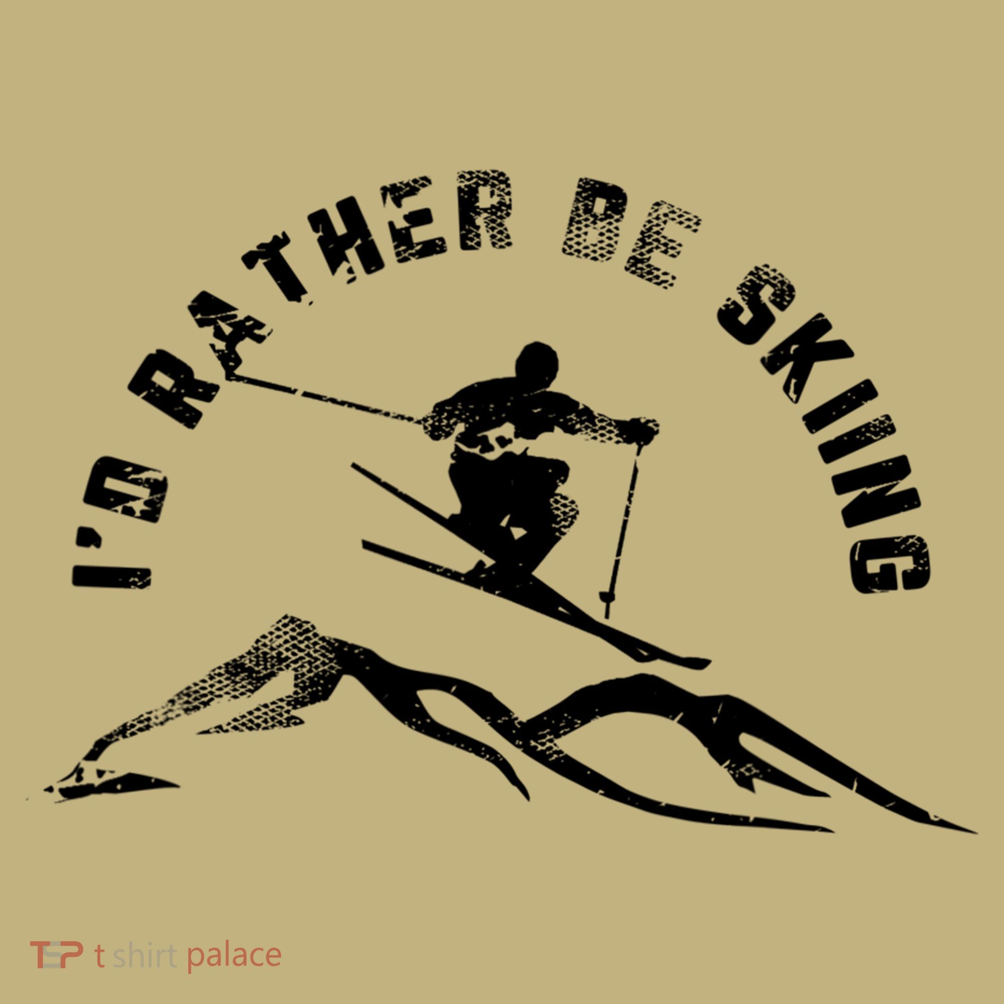 Skier I'd Rather Be Skiing Ski T T-Shirt
