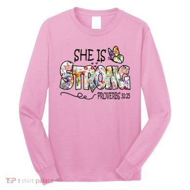 She Is Strong Proverbs 31:25 Bible Verse Long Sleeve Shirt