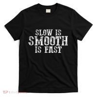 Slow Is Smooth Is Faster Precise Deliberate Controlled T-Shirt thumb 0