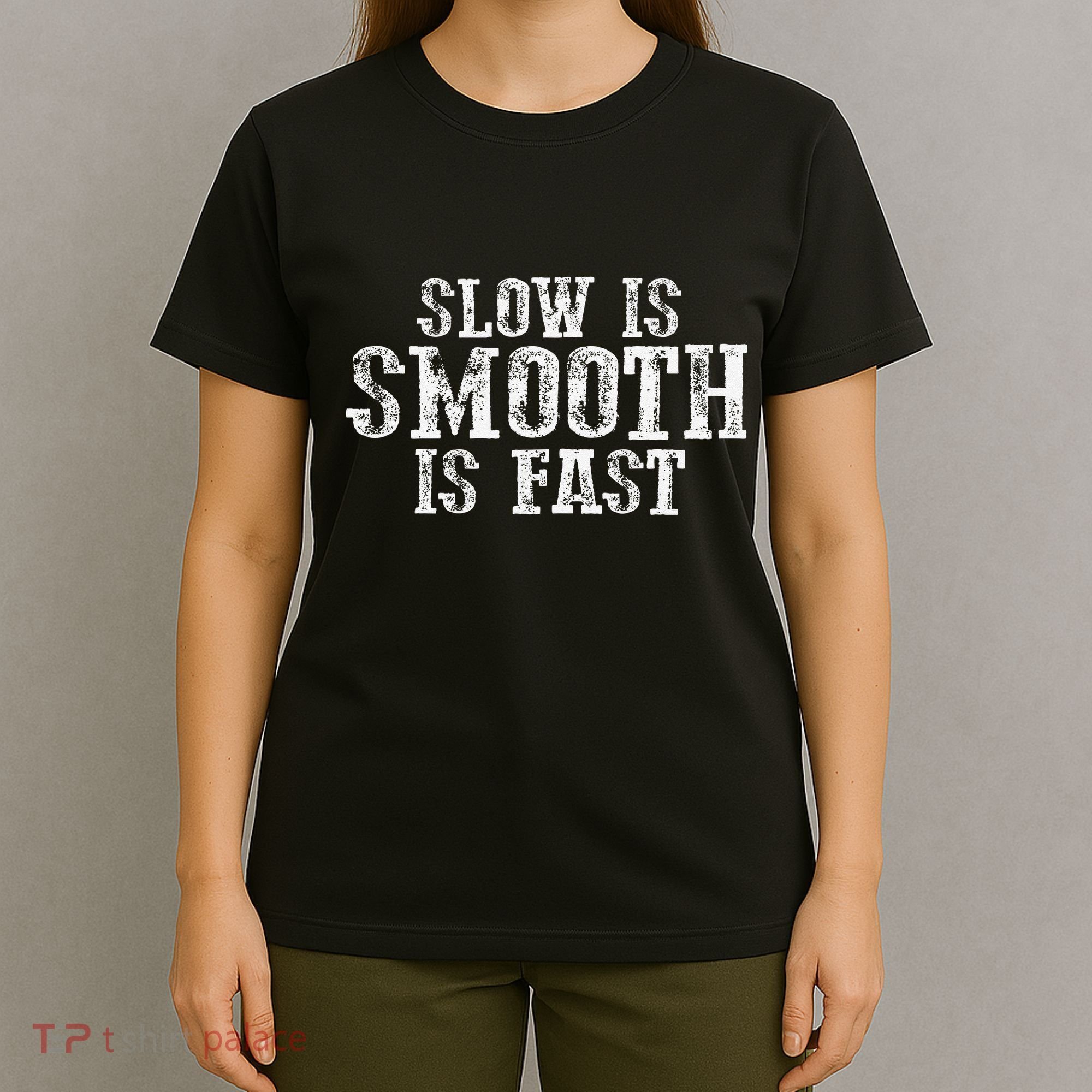 Slow Is Smooth Is Faster Precise Deliberate Controlled T-Shirt