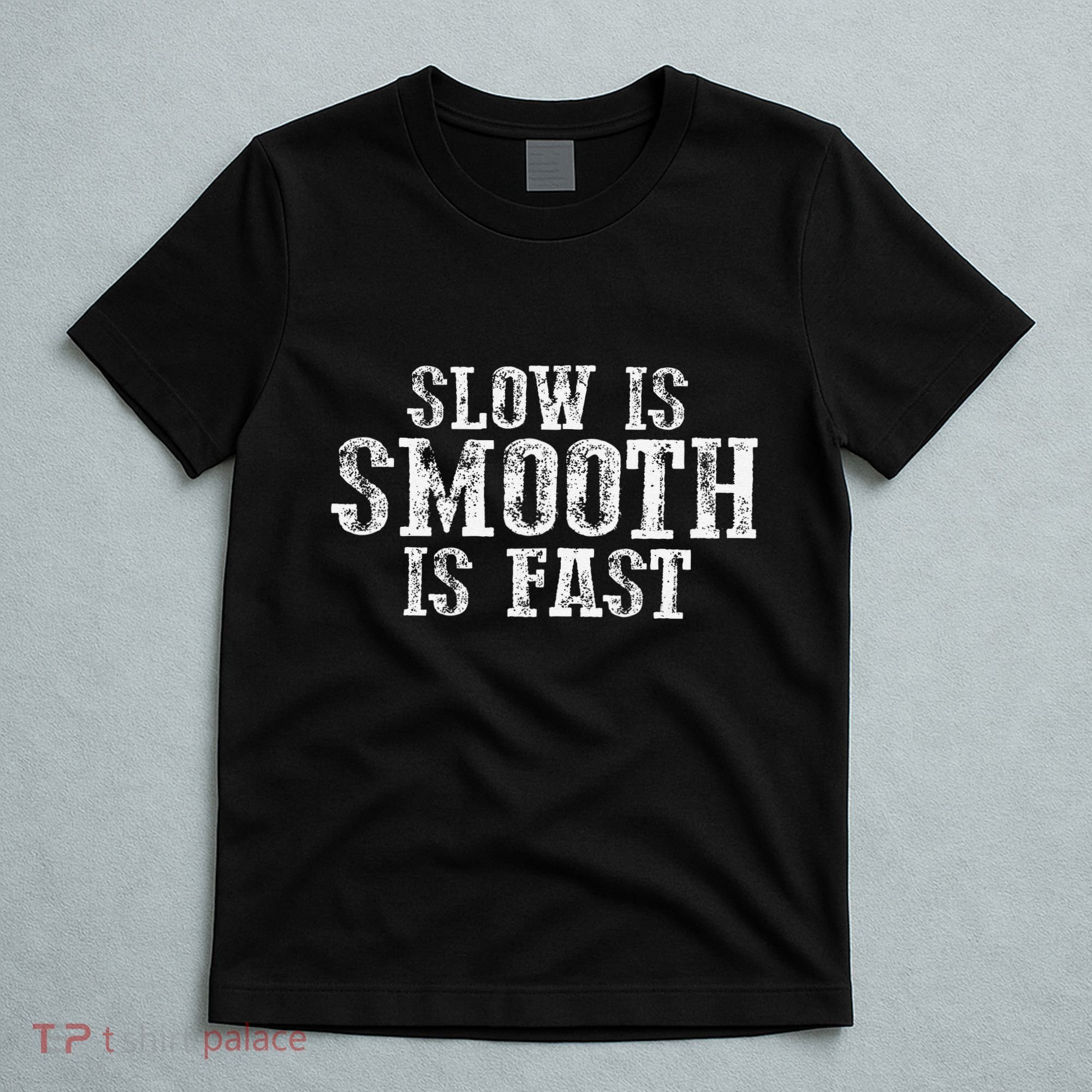 Slow Is Smooth Is Faster Precise Deliberate Controlled T-Shirt