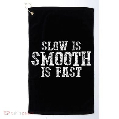 Slow Is Smooth Is Faster Precise Deliberate Controlled Golf Towel