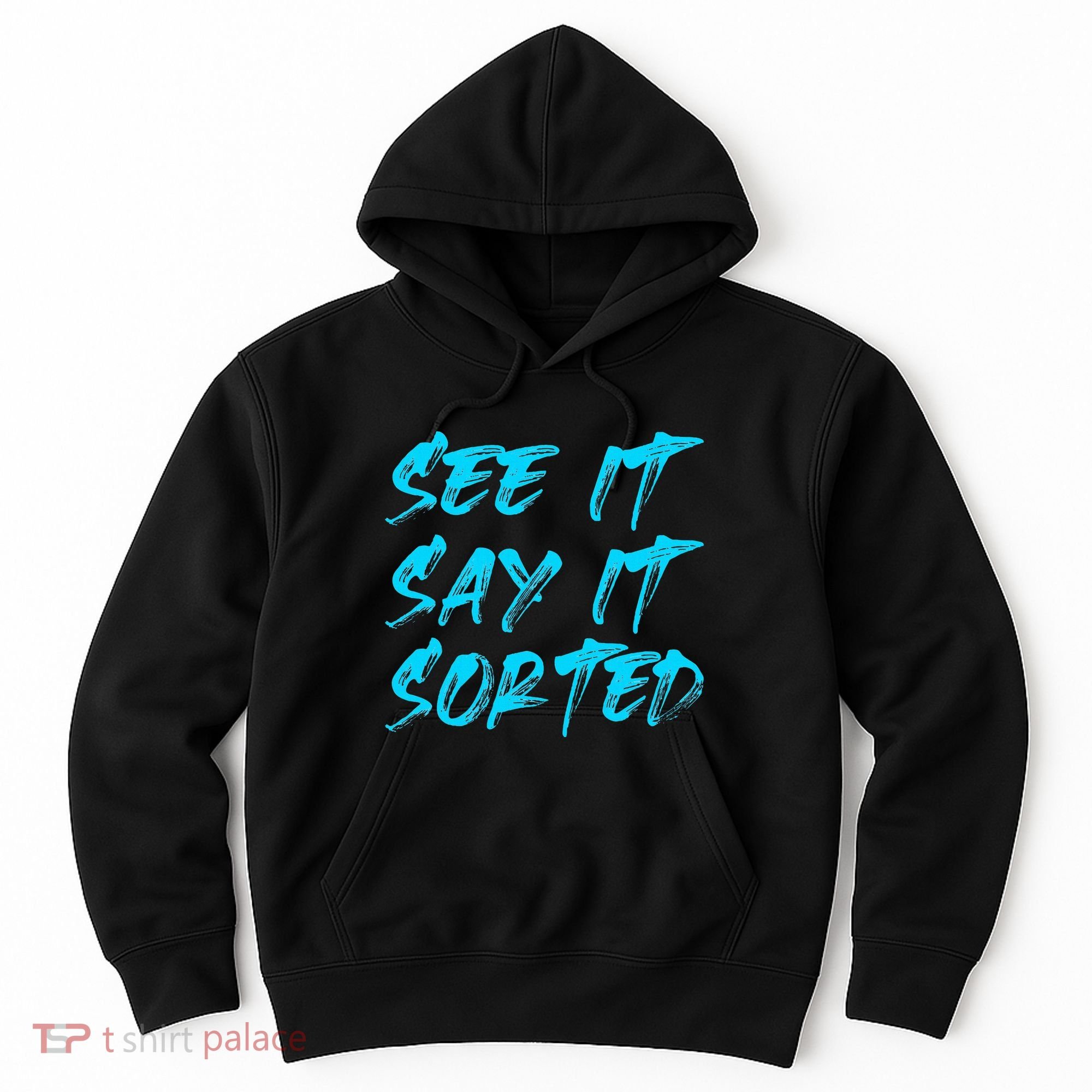 See It Say It Sorted Hoodie