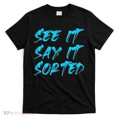 See It Say It Sorted T-Shirt