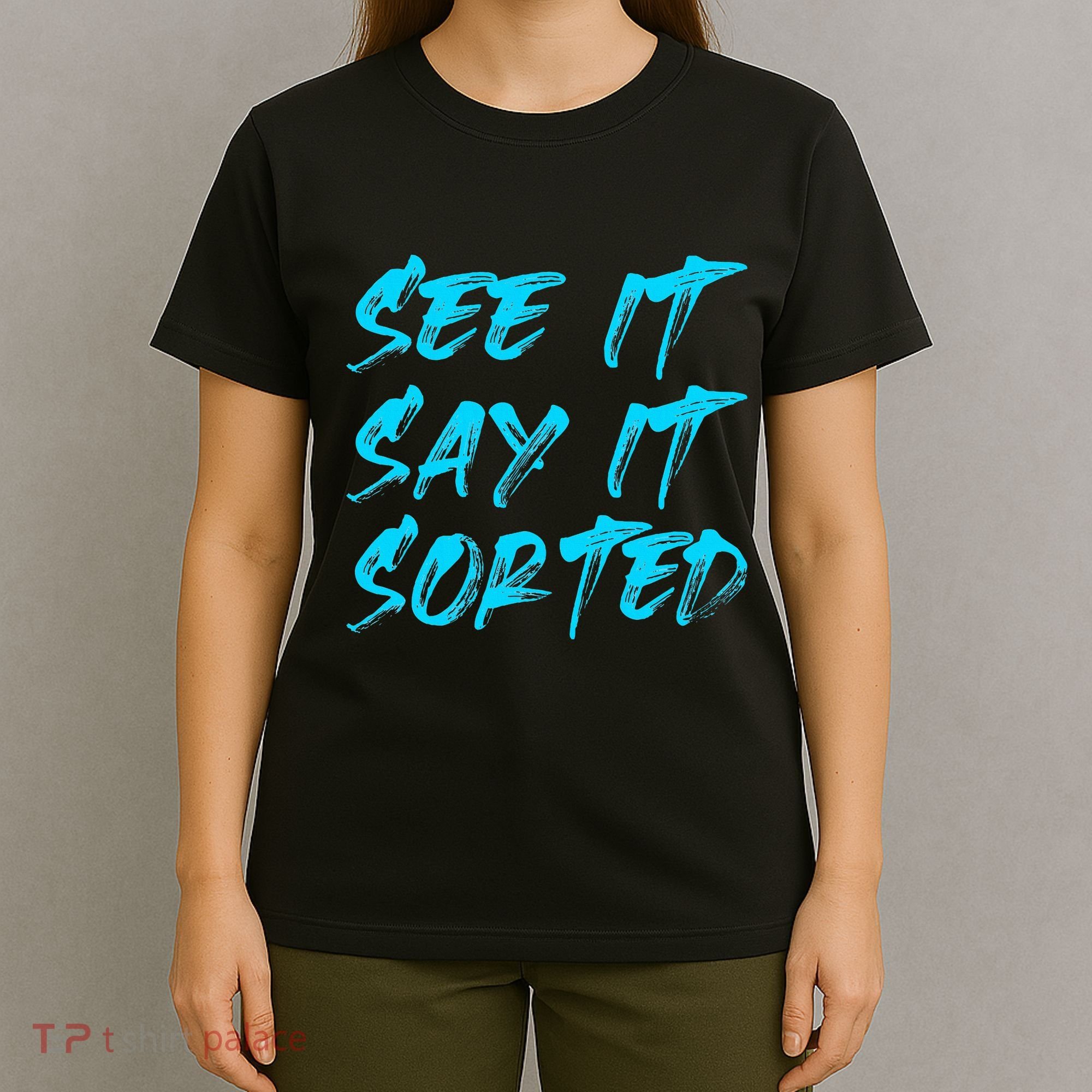 See It Say It Sorted T-Shirt