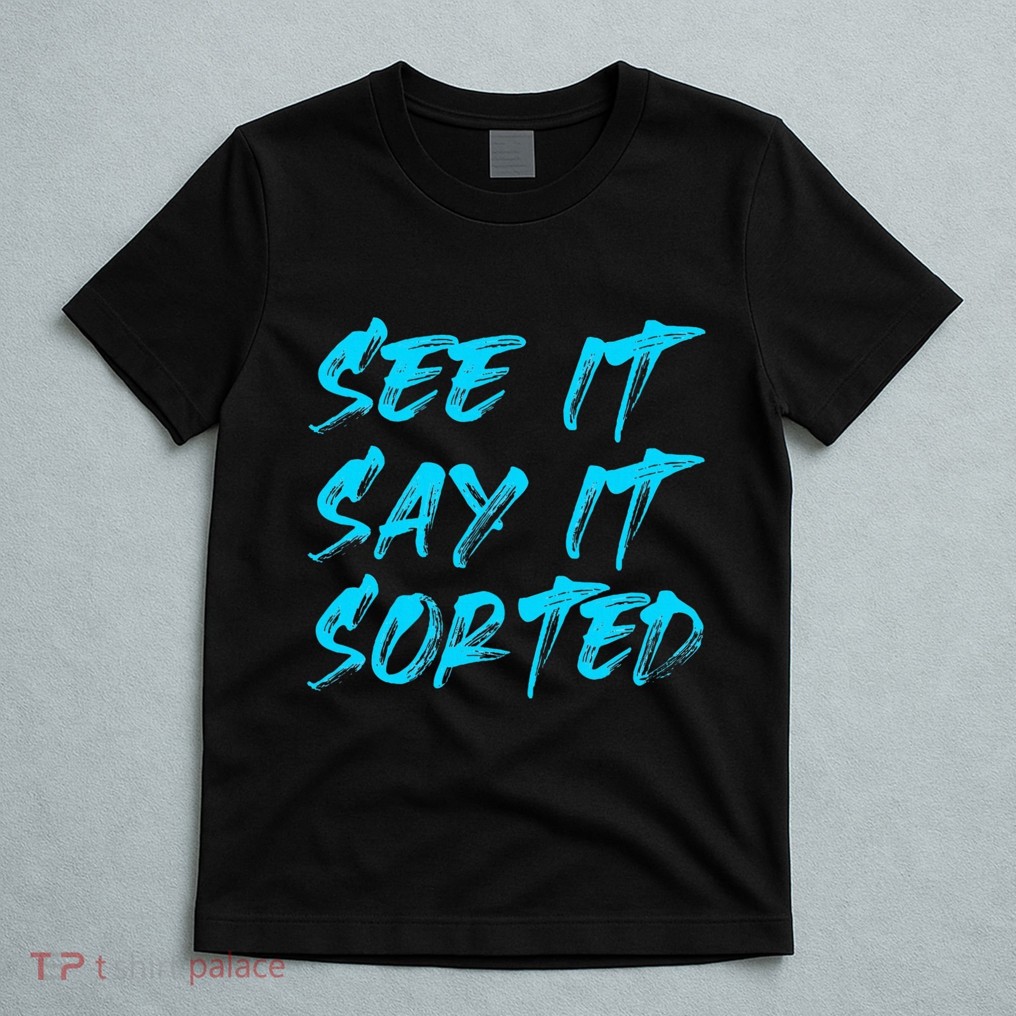 See It Say It Sorted T-Shirt