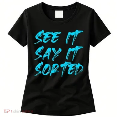 See It Say It Sorted Women's T-Shirt