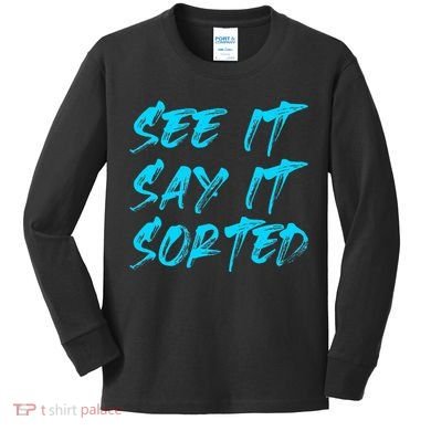 See It Say It Sorted Kids Long Sleeve Shirt