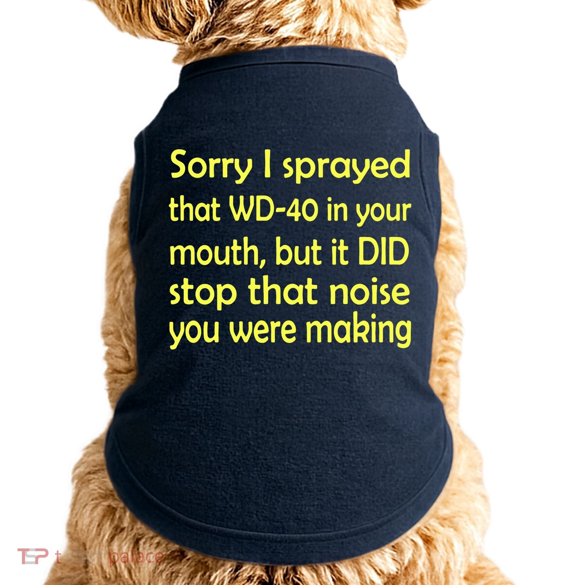 Sorry I Sprayed That WD 40 In Your Mouth Doggie Tank
