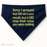 Sorry I Sprayed That WD 40 In Your Mouth USA-Made Doggie Bandana thumb 0
