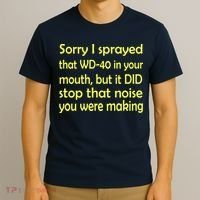 Sorry I Sprayed That WD 40 In Your Mouth T-Shirt thumb 3