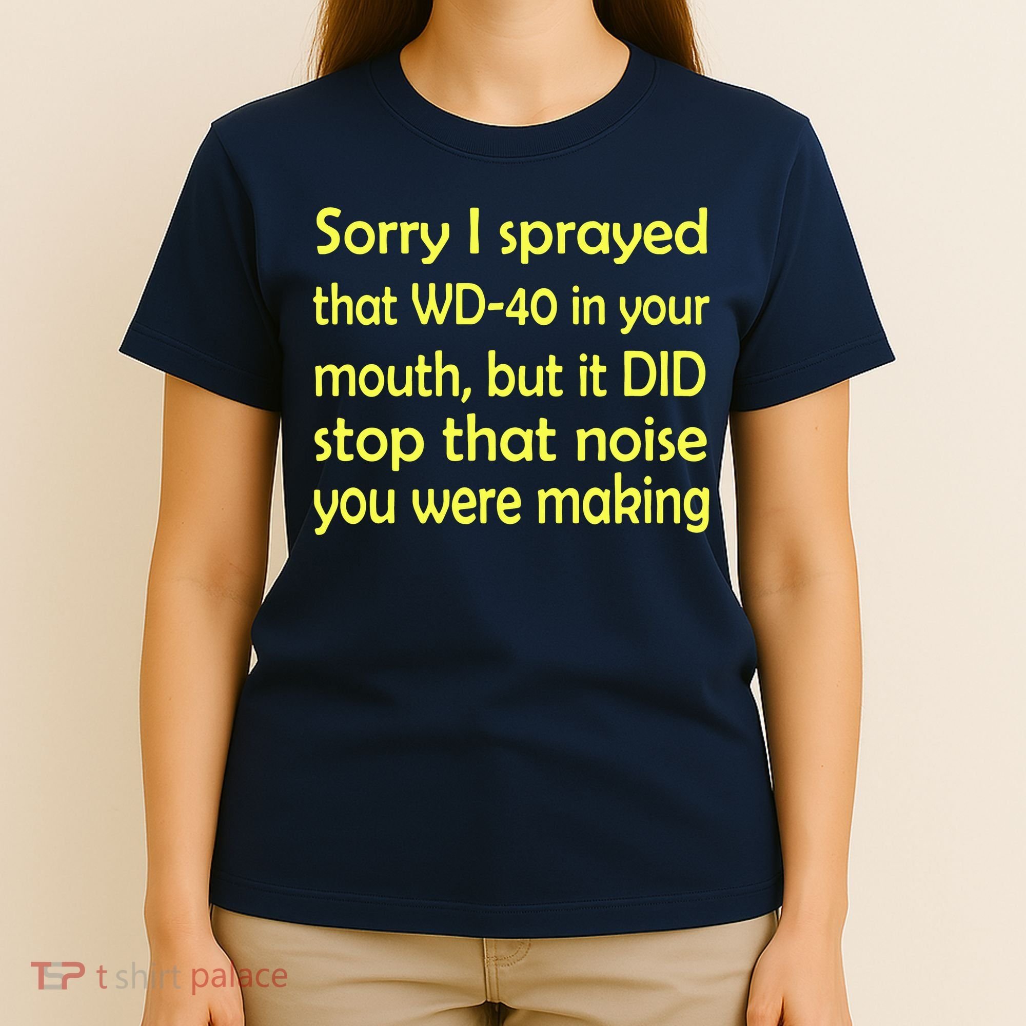 Sorry I Sprayed That WD 40 In Your Mouth T-Shirt
