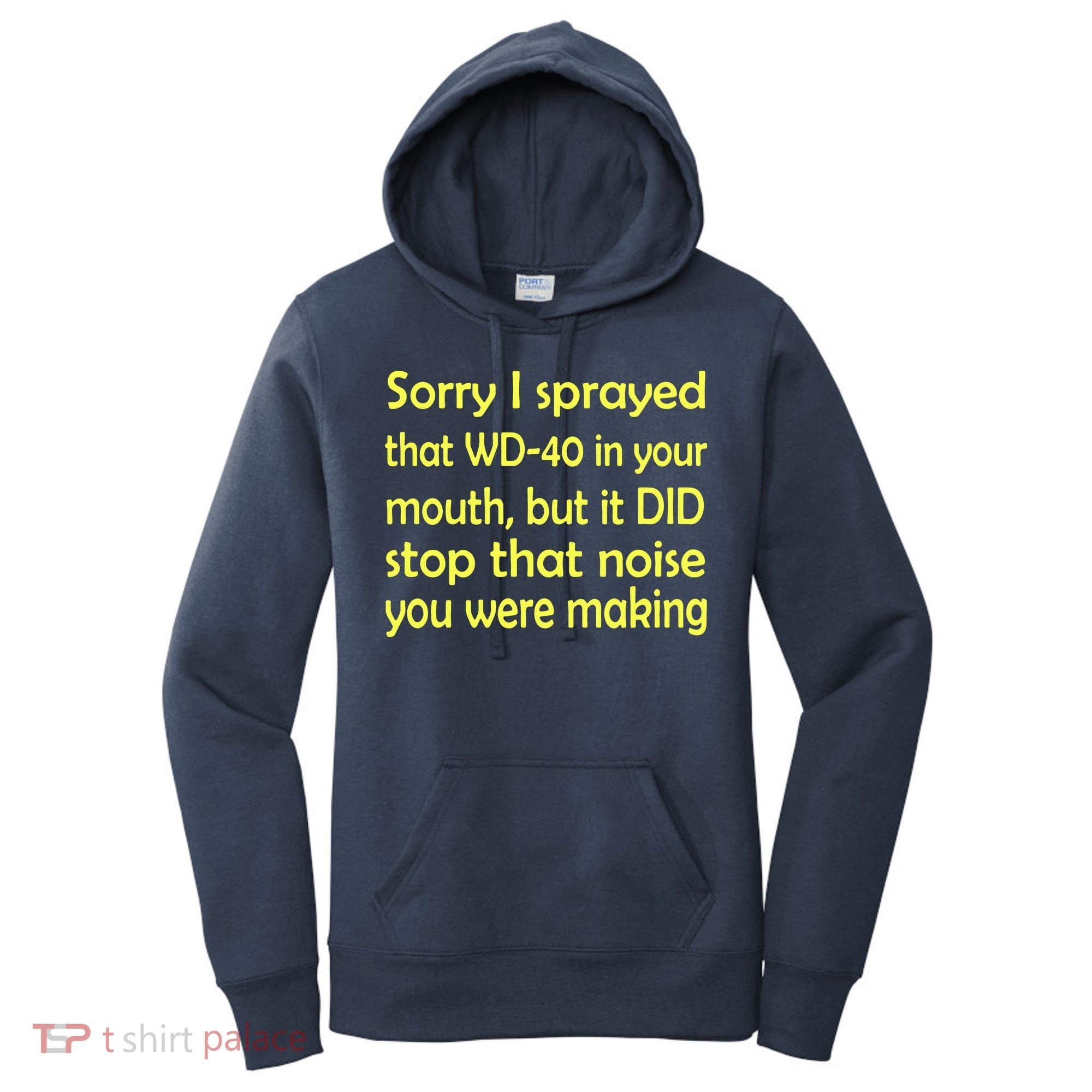 Sorry I Sprayed That WD 40 In Your Mouth Women's Hoodie