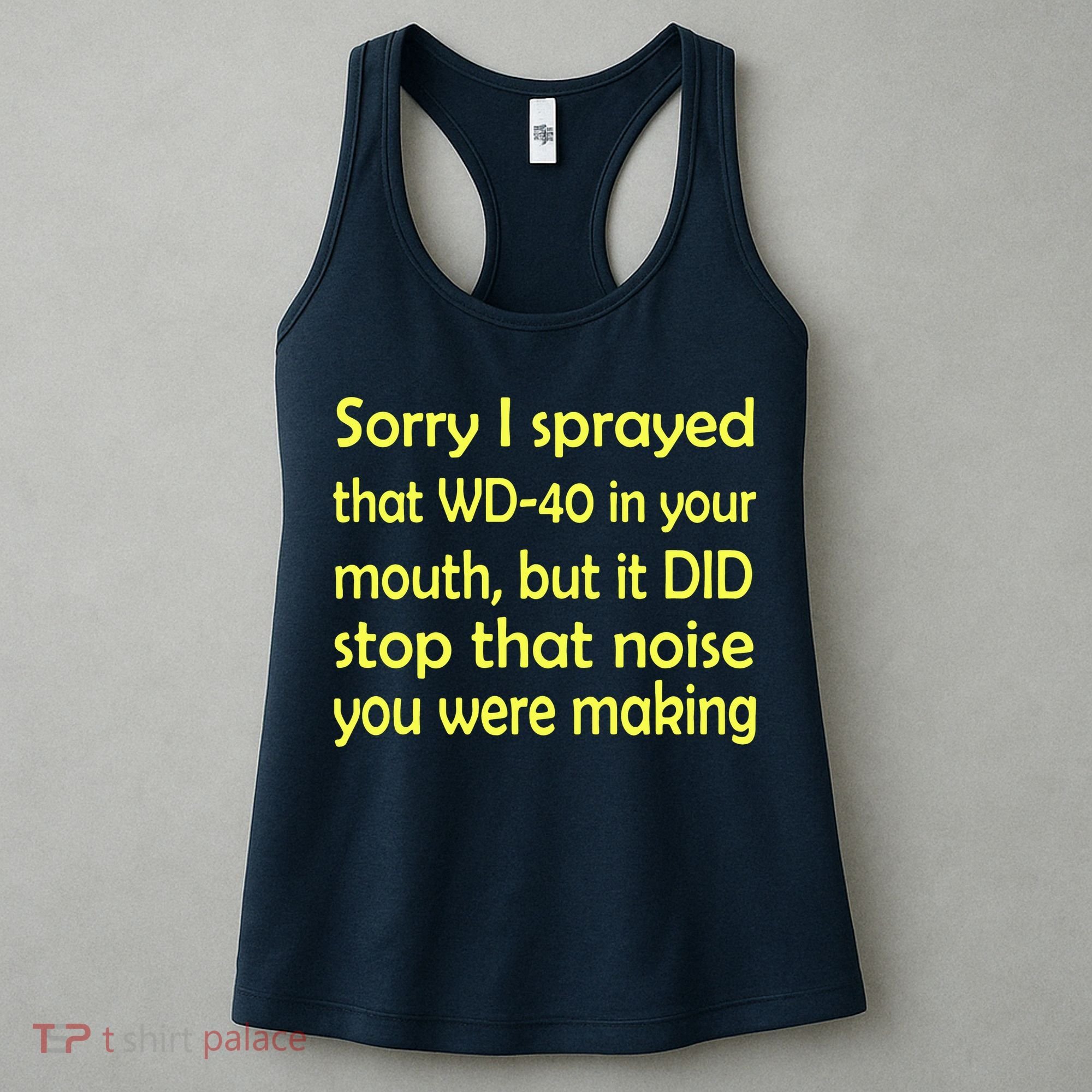 Sorry I Sprayed That WD 40 In Your Mouth Women's Tank Top