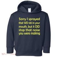 Sorry I Sprayed That WD 40 In Your Mouth Toddler Hoodie thumb 0