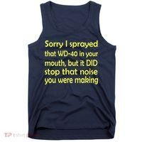 Sorry I Sprayed That WD 40 In Your Mouth Tank Top thumb 0