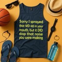Sorry I Sprayed That WD 40 In Your Mouth Tank Top thumb 4