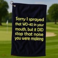 Sorry I Sprayed That WD 40 In Your Mouth Golf Towel thumb 1