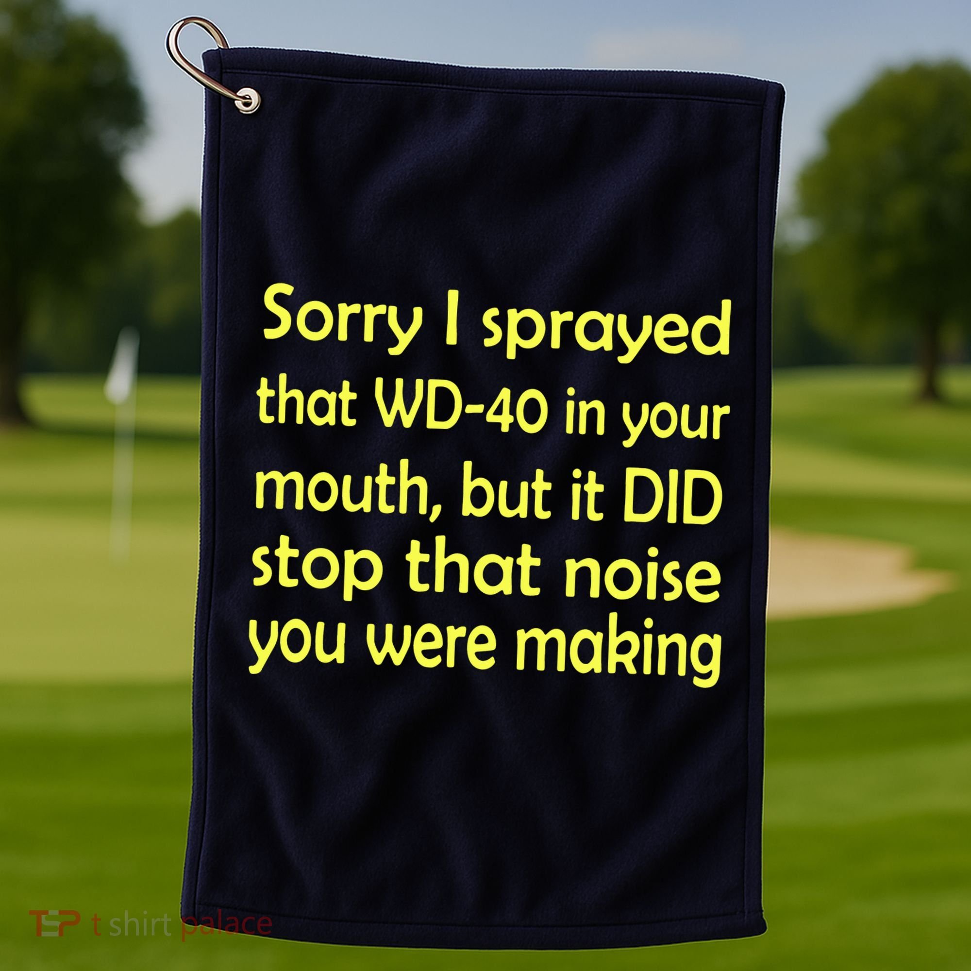 Sorry I Sprayed That WD 40 In Your Mouth Golf Towel