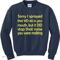 Sorry I Sprayed That WD 40 In Your Mouth Kids Sweatshirt thumb 0