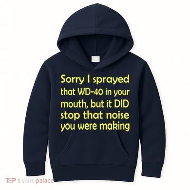 Sorry I Sprayed That WD 40 In Your Mouth Kids Hoodie